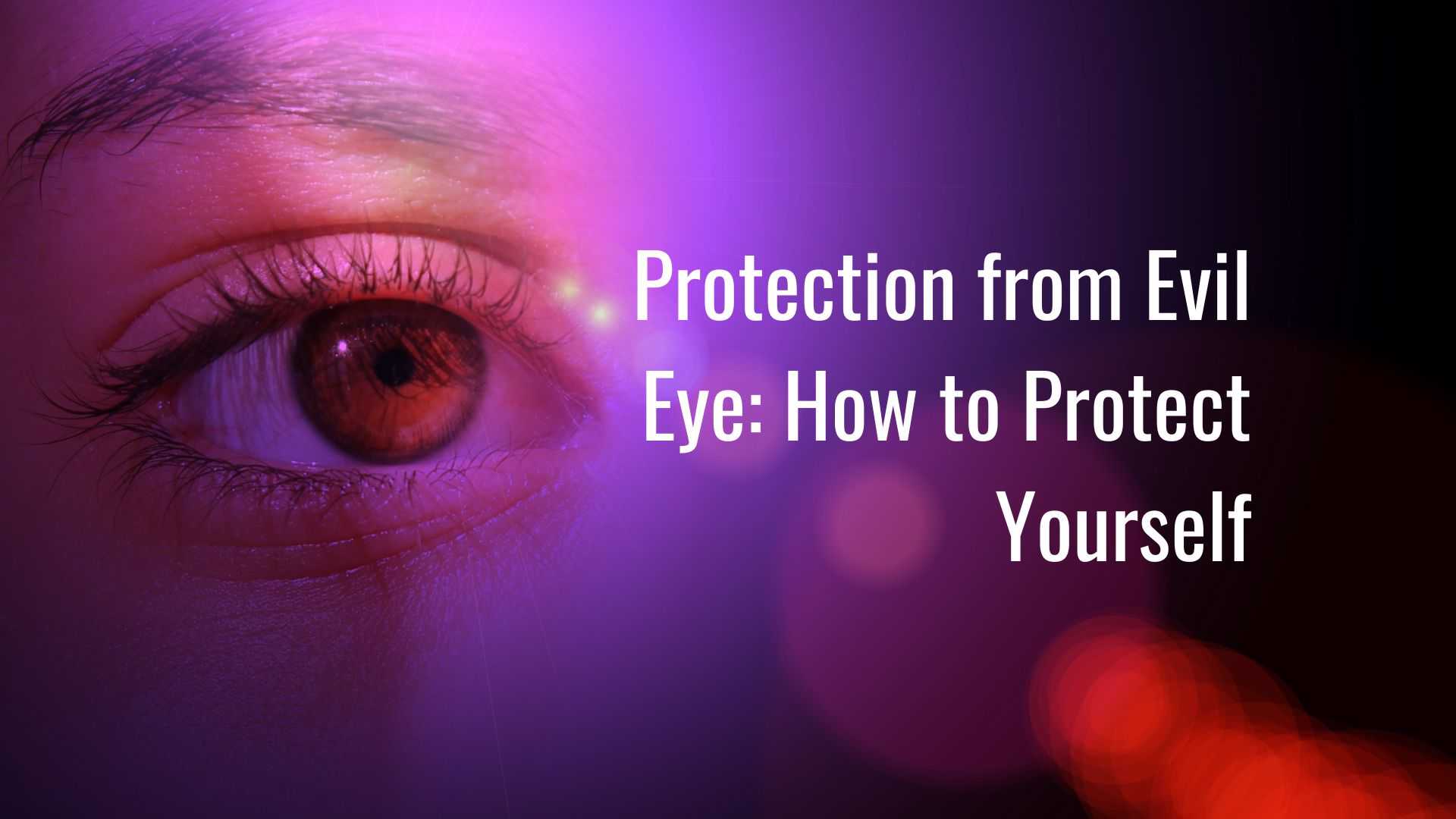 Protection from Evil Eye: How to Protect Yourself from Evil Eye