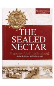 The Sealed Nectar Biography Of The Noble Prophet Mohammad (PBUH)