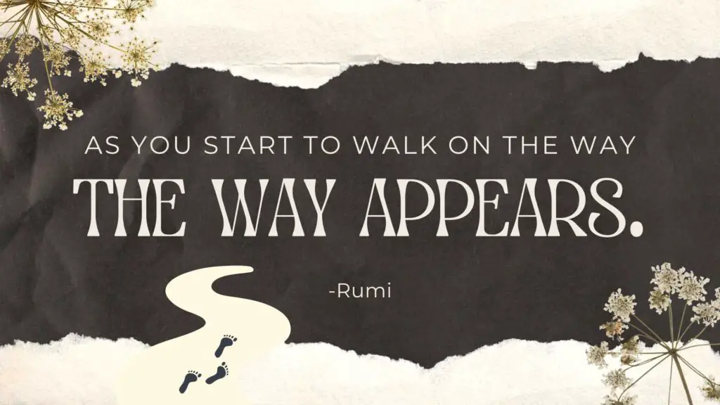 As you start to walk on the way- rumi quote
