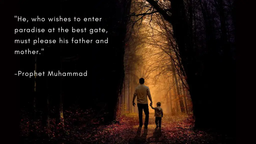 He, who wishes to enter paradise at the best gate, must please his father and mother.